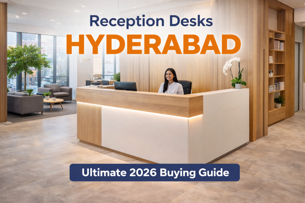 Reception Desks in Hyderabad – Ultimate 2026 Buying Guide for Modern Offices